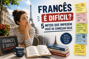 Francês é difícil? 5 Mitos que Impedem Você de Começar Hoje